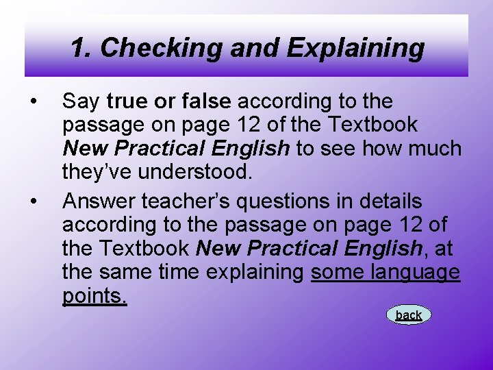 1. Checking and Explaining • • Say true or false according to the passage