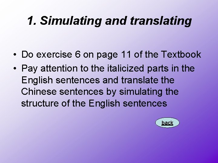 1. Simulating and translating • Do exercise 6 on page 11 of the Textbook