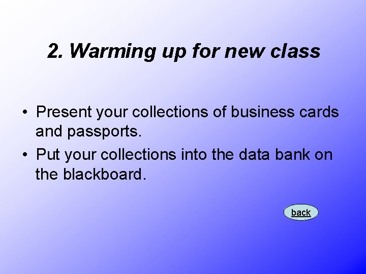 2. Warming up for new class • Present your collections of business cards and