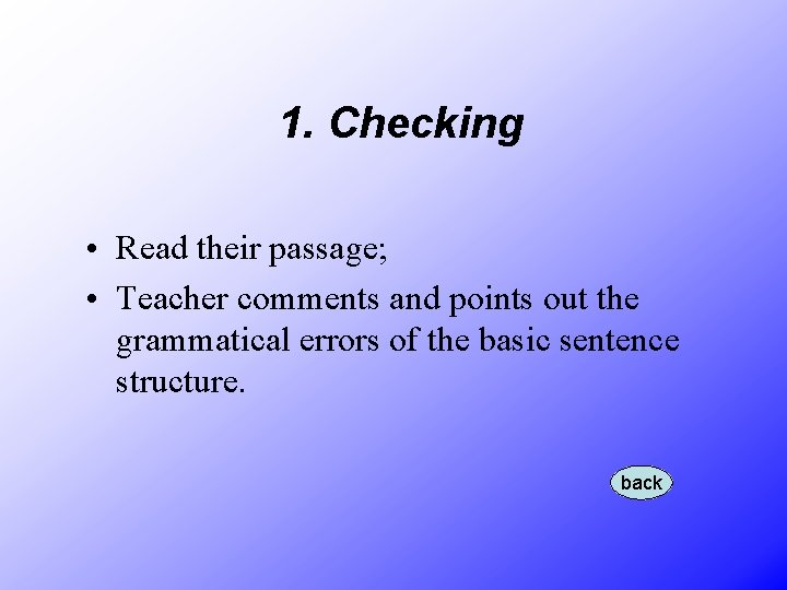 1. Checking • Read their passage; • Teacher comments and points out the grammatical