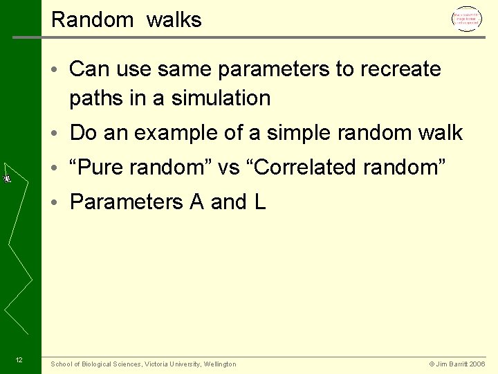 Random walks • Can use same parameters to recreate paths in a simulation •