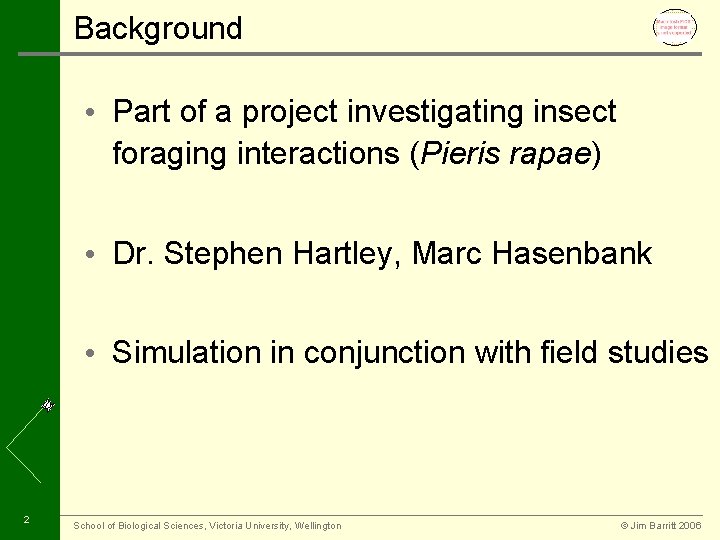 Background • Part of a project investigating insect foraging interactions (Pieris rapae) • Dr.