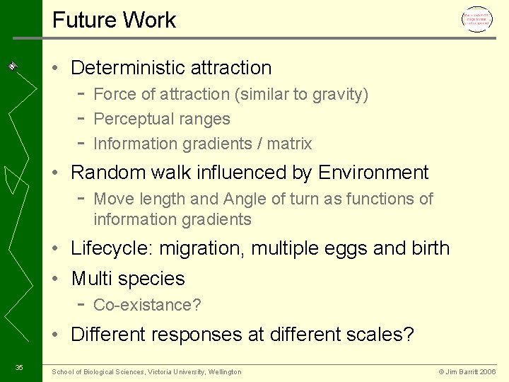 Future Work • Deterministic attraction - Force of attraction (similar to gravity) Perceptual ranges