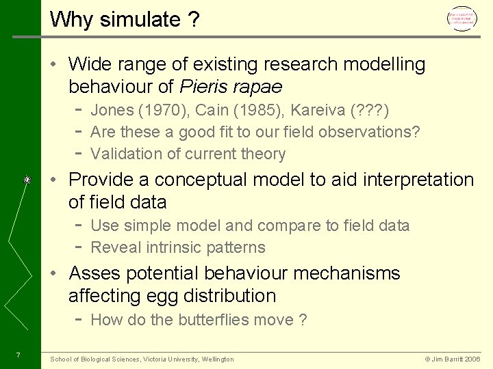 Why simulate ? • Wide range of existing research modelling behaviour of Pieris rapae