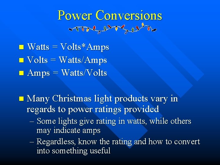 Power Conversions Watts = Volts*Amps n Volts = Watts/Amps n Amps = Watts/Volts n