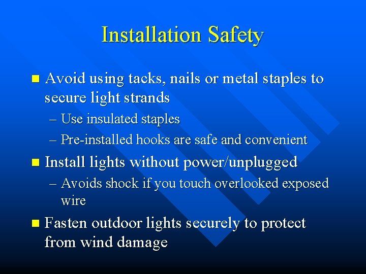 Installation Safety n Avoid using tacks, nails or metal staples to secure light strands