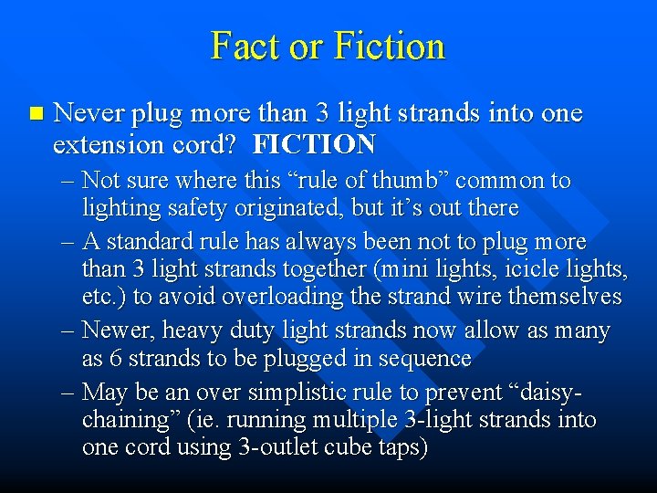 Fact or Fiction n Never plug more than 3 light strands into one extension