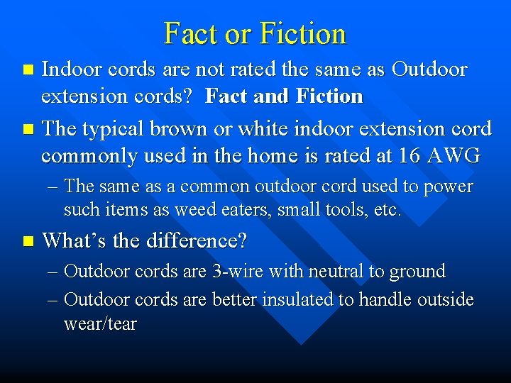 Fact or Fiction Indoor cords are not rated the same as Outdoor extension cords?