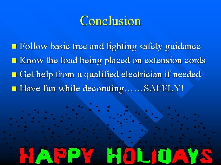 Conclusion Follow basic tree and lighting safety guidance n Know the load being placed
