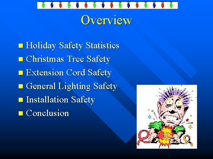 Overview Holiday Safety Statistics n Christmas Tree Safety n Extension Cord Safety n General
