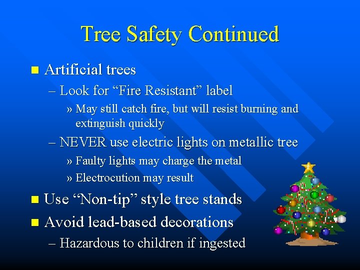 Tree Safety Continued n Artificial trees – Look for “Fire Resistant” label » May