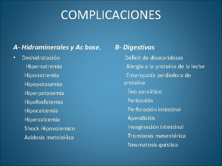 COMPLICACIONES A- Hidrominerales y Ac base. • Deshidratación Hipernatremia Hipopotasemia Hiperpotasemia Hipofosfatemia Hipocalcemia Hipercalcemia