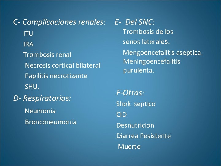 C- Complicaciones renales: ITU IRA Trombosis renal Necrosis cortical bilateral Papilitis necrotizante SHU. D-