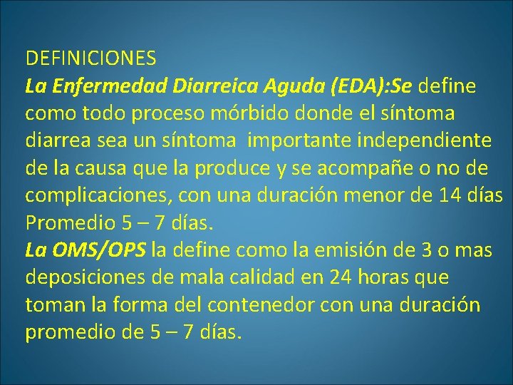 DEFINICIONES La Enfermedad Diarreica Aguda (EDA): Se define como todo proceso mórbido donde el