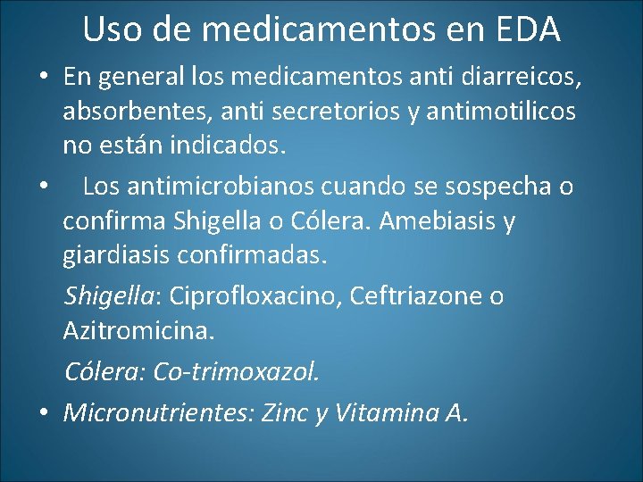 Uso de medicamentos en EDA • En general los medicamentos anti diarreicos, absorbentes, anti