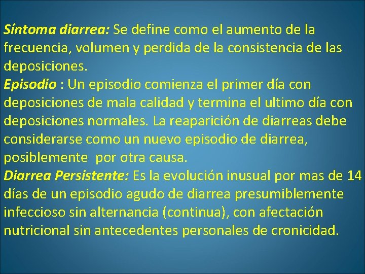 Síntoma diarrea: Se define como el aumento de la frecuencia, volumen y perdida de