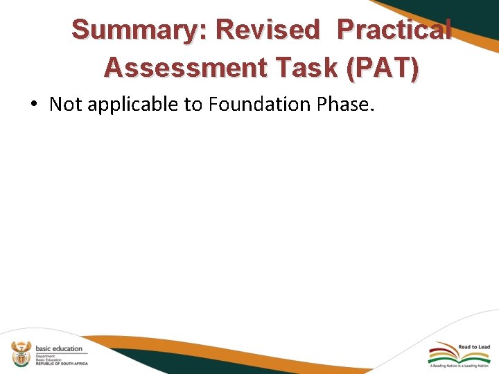 Summary: Revised Practical Assessment Task (PAT) • Not applicable to Foundation Phase. 