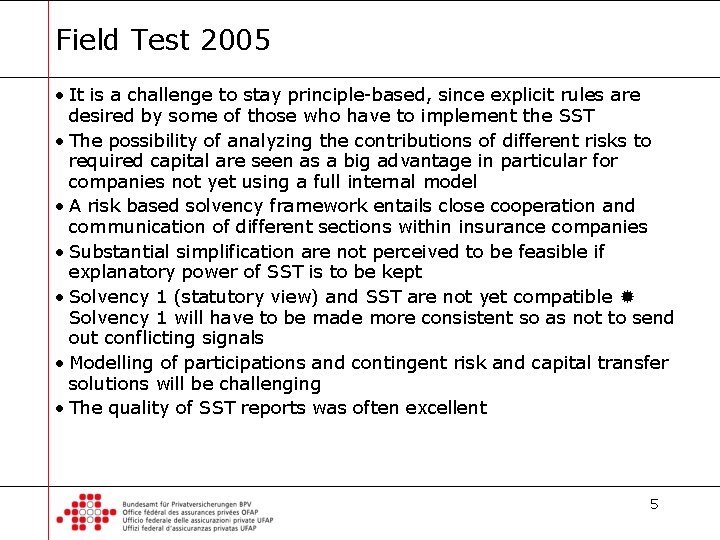 Field Test 2005 • It is a challenge to stay principle-based, since explicit rules