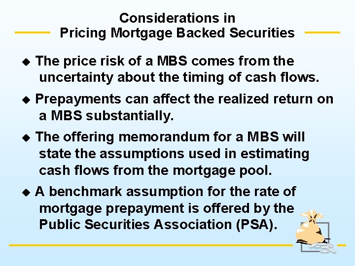 Considerations in Pricing Mortgage Backed Securities u The price risk of a MBS comes