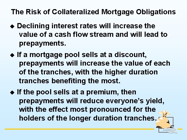 The Risk of Collateralized Mortgage Obligations u Declining interest rates will increase the value