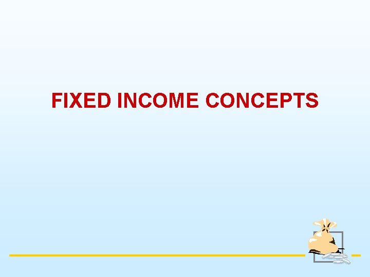 FIXED INCOME CONCEPTS 