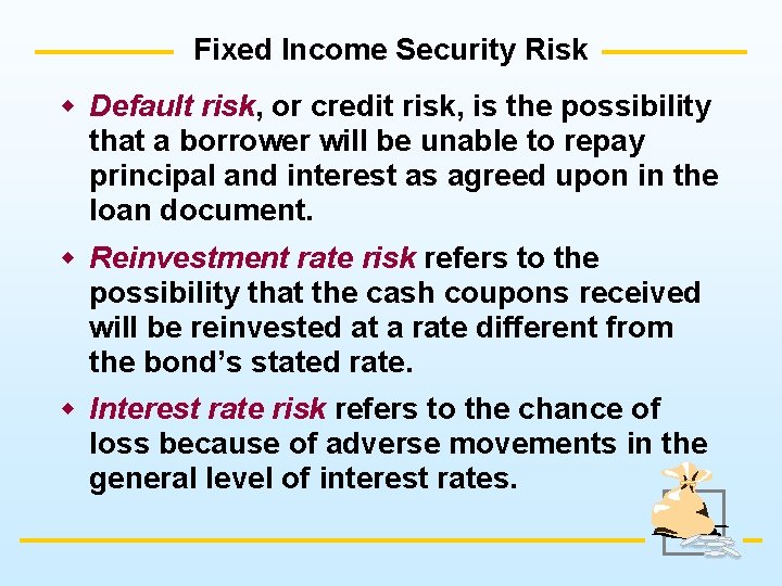 Fixed Income Security Risk w Default risk, or credit risk, is the possibility that
