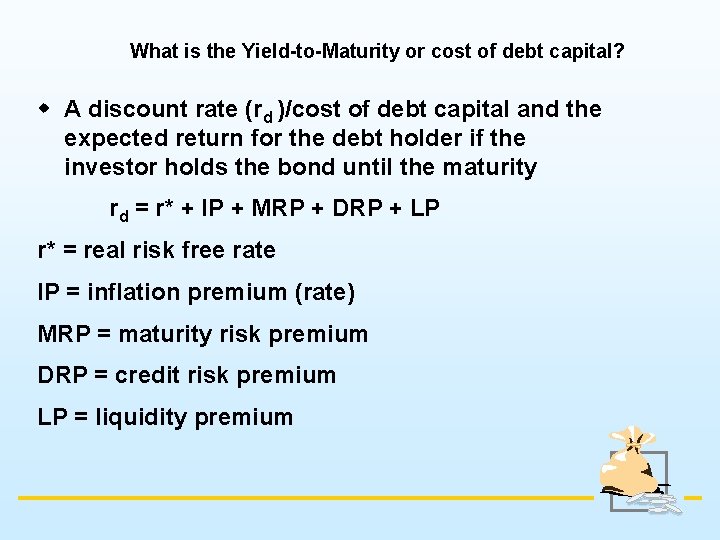 What is the Yield-to-Maturity or cost of debt capital? w A discount rate (rd