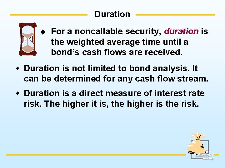 Duration u For a noncallable security, duration is the weighted average time until a