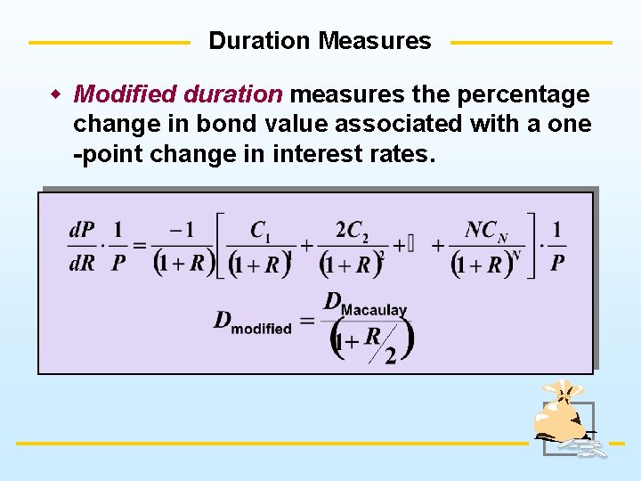 Duration Measures w Modified duration measures the percentage change in bond value associated with