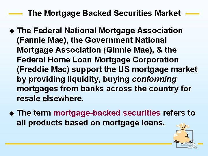 The Mortgage Backed Securities Market u The Federal National Mortgage Association (Fannie Mae), the