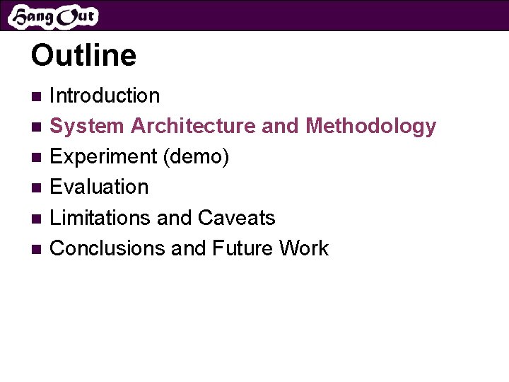 Outline n n n Introduction System Architecture and Methodology Experiment (demo) Evaluation Limitations and