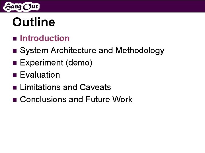 Outline n n n Introduction System Architecture and Methodology Experiment (demo) Evaluation Limitations and