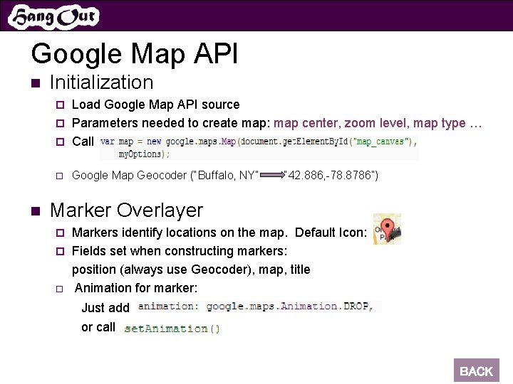 Google Map API n Initialization Load Google Map API source ¨ Parameters needed to