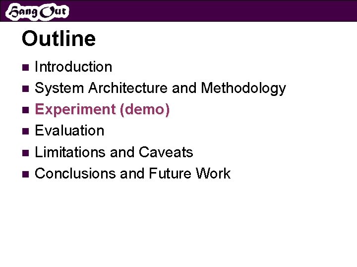Outline Introduction n System Architecture and Methodology n Experiment (demo) n Evaluation n Limitations