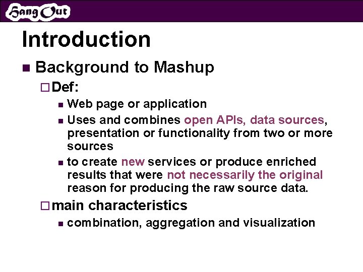 Introduction n Background to Mashup ¨ Def: n Web page or application n Uses