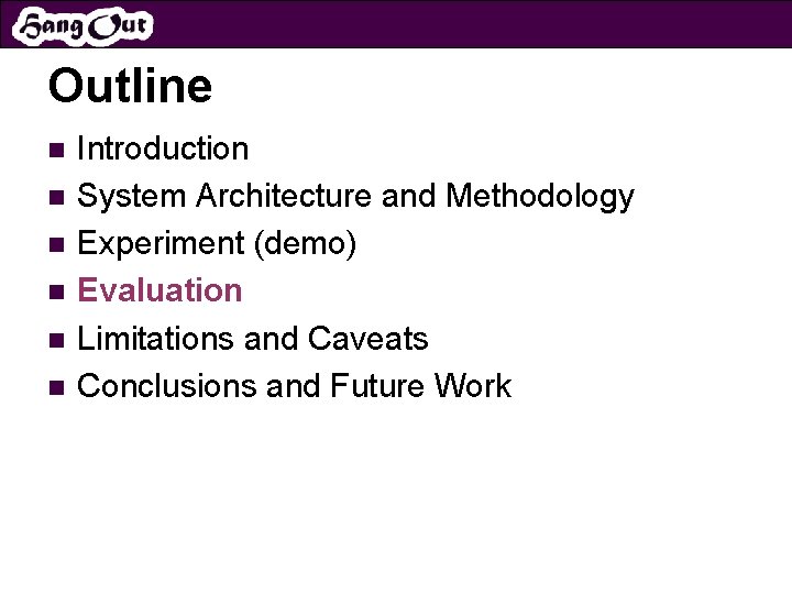 Outline n n n Introduction System Architecture and Methodology Experiment (demo) Evaluation Limitations and