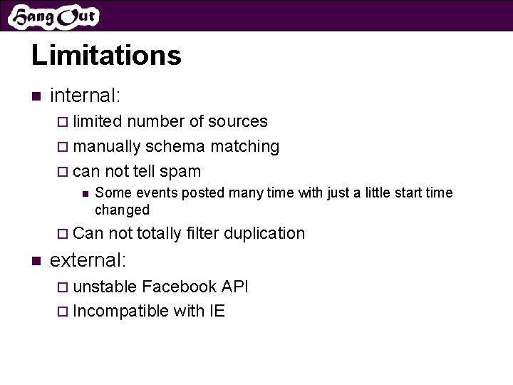 Limitations n internal: ¨ limited number of sources ¨ manually schema matching ¨ can