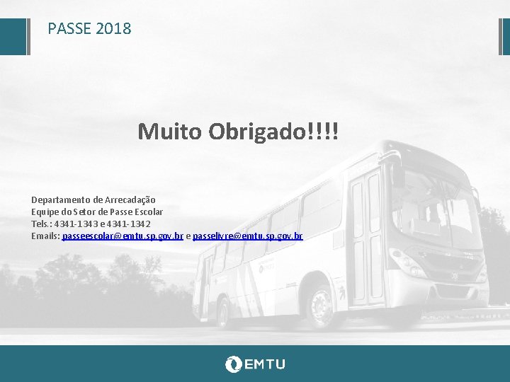 PASSE 2018 Muito Obrigado!!!! Departamento de Arrecadação Equipe do Setor de Passe Escolar Tels.