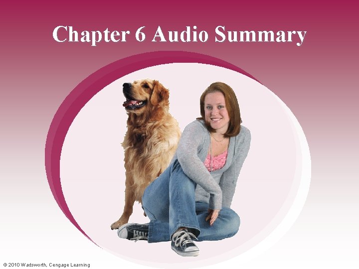 Chapter 6 Audio Summary © 2010 Wadsworth, Cengage Learning 