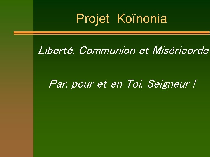 Projet Koïnonia Liberté, Communion et Miséricorde Par, pour et en Toi, Seigneur ! 