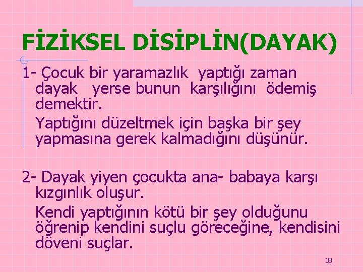 FİZİKSEL DİSİPLİN(DAYAK) 1 - Çocuk bir yaramazlık yaptığı zaman dayak yerse bunun karşılığını ödemiş