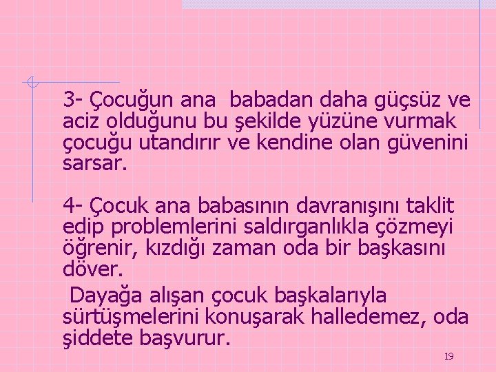 3 - Çocuğun ana babadan daha güçsüz ve aciz olduğunu bu şekilde yüzüne vurmak