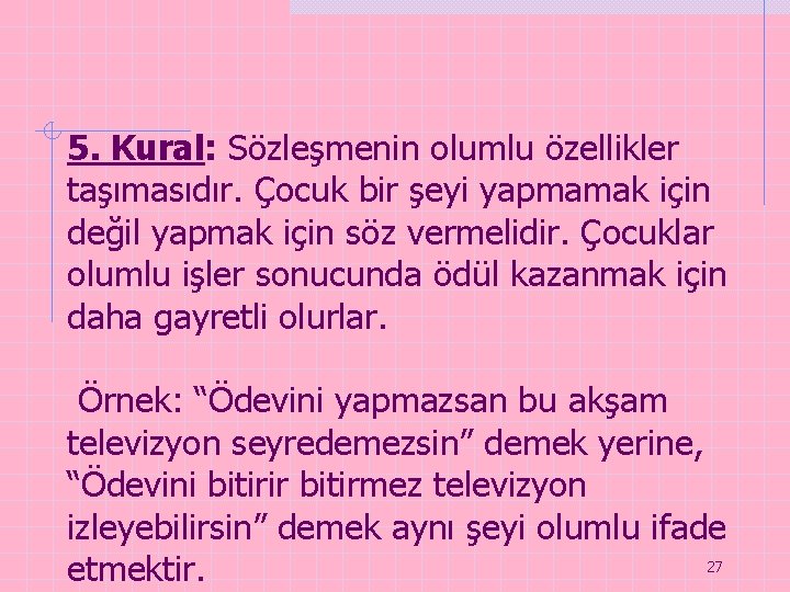 5. Kural: Sözleşmenin olumlu özellikler taşımasıdır. Çocuk bir şeyi yapmamak için değil yapmak için