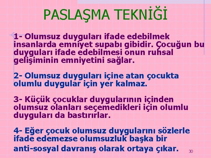 PASLAŞMA TEKNİĞİ 1 - Olumsuz duyguları ifade edebilmek insanlarda emniyet supabı gibidir. Çocuğun bu