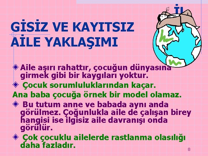 GİSİZ VE KAYITSIZ AİLE YAKLAŞIMI İL Aile aşırı rahattır, çocuğun dünyasına girmek gibi bir