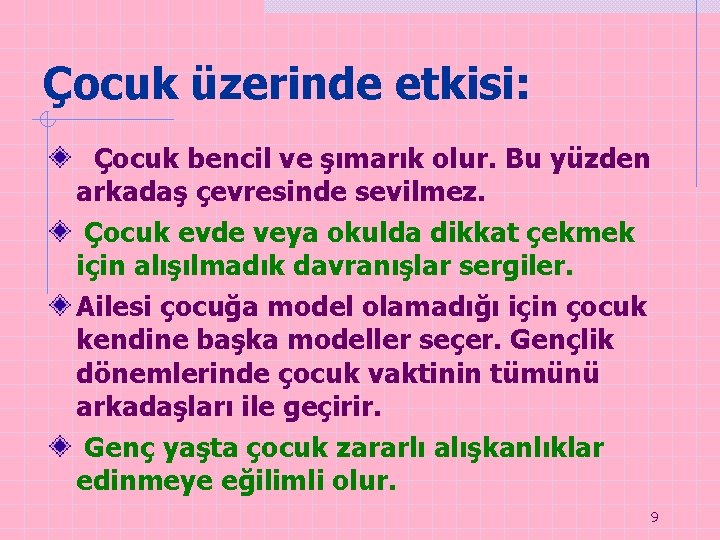 Çocuk üzerinde etkisi: Çocuk bencil ve şımarık olur. Bu yüzden arkadaş çevresinde sevilmez. Çocuk