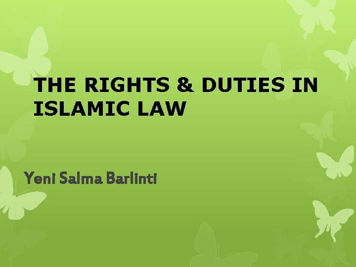 THE RIGHTS & DUTIES IN ISLAMIC LAW Yeni Salma Barlinti 