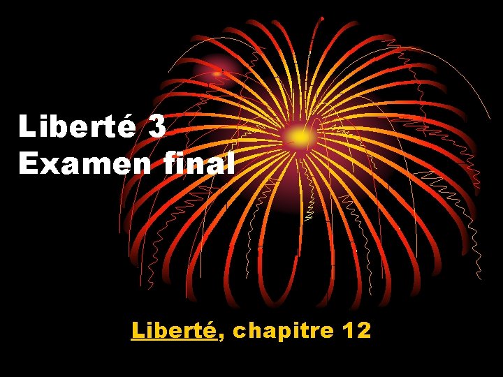 Liberté 3 Examen final Liberté, chapitre 12 