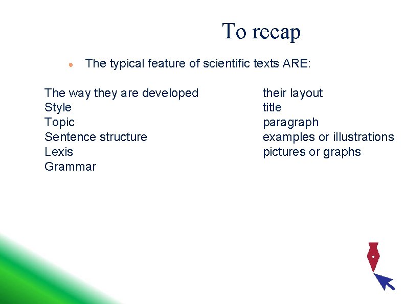To recap ● The typical feature of scientific texts ARE: The way they are