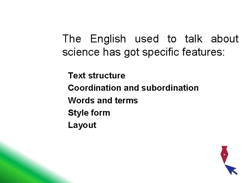 The English used to talk about science has got specific features: Text structure Coordination